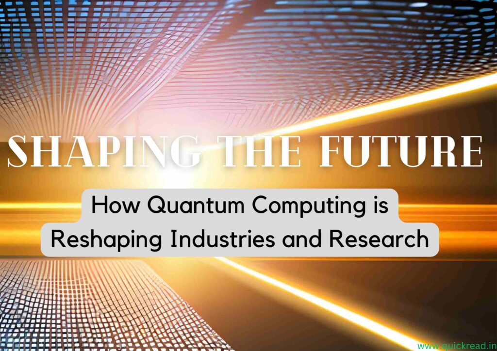 Shaping the Future How Quantum Computing is Reshaping Industries and Research