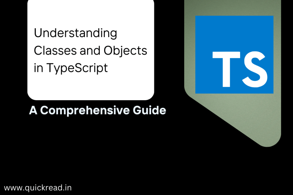 Understanding Classes and Objects in TypeScript: A Comprehensive Guide