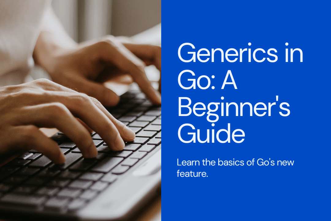 A Beginner's Guide to Generics in Go (2024)