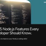 Top 5 Nodejs Features Every Developer Should Know